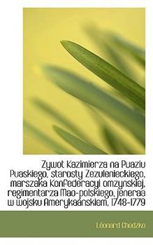 Paperback Zywot Kazimierza Na Puaziu Puaskiego, Starosty Zezulenieckiego, Marszaka Konfederacyi Omzynskiej, Re [Polish] Book