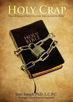 Paperback Holy Crap: How Religious Church Doctrine High-jacked the Bible Book