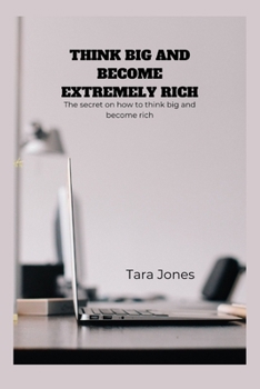 Paperback Think Big and Become Extremely Rich: The secret on how to think big and become rich Book