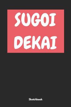Sugoi Dekai Sketchbook: A5 Sketchbook Sketchbook Notebook Memory Book Drawing Book Scrapbook Gift for Students, Cartoonists, Manga Artists, Architects, Artists, Men, Women and Children.