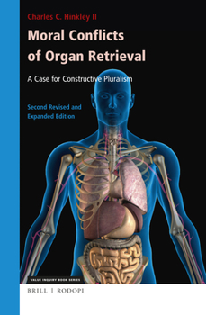 Hardcover Moral Conflicts of Organ Retrieval: A Case for Constructive Pluralism: Second Revised and Expanded Edition Book