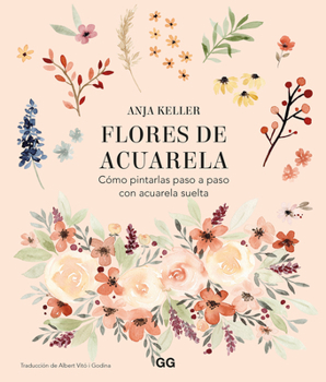 Paperback Flores de Acuarela: Cómo Pintarlas Paso a Paso Con Acuarela Suelta [Spanish] Book