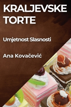 Paperback Kraljevske Torte: Umjetnost Slasnosti [Croatian] Book