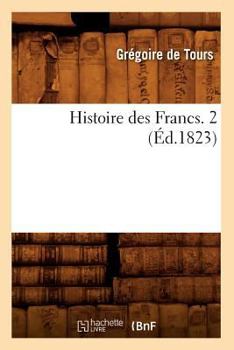 Paperback Histoire Des Francs. 2 (Éd.1823) [French] Book