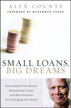 Hardcover Small Loans, Big Dreams: How Nobel Prize Winner Muhammad Yunus and Microfinance Are Changing the World Book