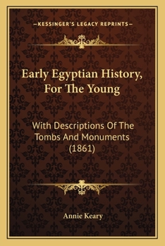 Paperback Early Egyptian History, For The Young: With Descriptions Of The Tombs And Monuments (1861) Book