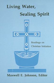 Paperback Living Water, Sealing Spirit: Readings on Christian Initiation Book