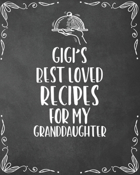 Paperback Gigi's Best Loved Recipes For My Granddaughter: Personalized Blank Cookbook and Custom Recipe Journal to Write in Cute Gift for Women Mom Wife: Keepsa Book