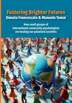 Paperback Fostering Brighter Futures: How Small Groups of International Community Psychologists Are Healing Our Polarized Societies Book