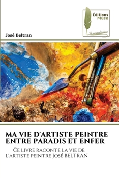Paperback Ma Vie d'Artiste Peintre Entre Paradis Et Enfer [French] Book