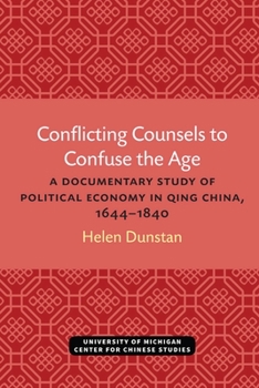 Paperback Conflicting Counsels to Confuse the Age: A Documentary Study of Political Economy in Qing China, 1644-1840 Book