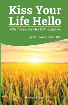 Paperback Kiss Your Life Hello with Polysaccharides and Polypeptides Revised Book