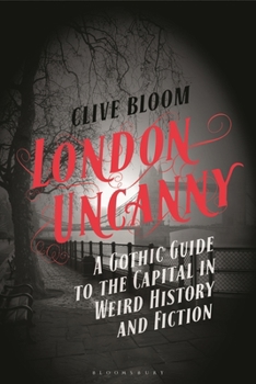 Hardcover London Uncanny: A Gothic Guide to the Capital in Weird History and Fiction Book