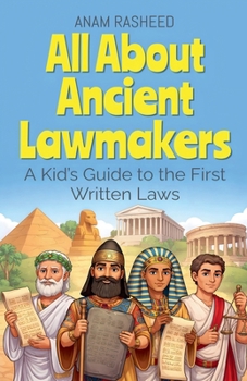 All About Ancient Lawmakers: A Kid's Guide to the First Written Laws (History Books for Kids)