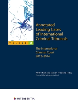 Annotated Leading Cases of International Criminal Tribunals - Volume 61: The International Criminal Court 2012-2014 Volume 61