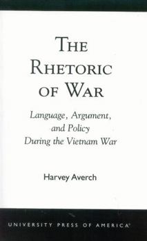 Paperback Rhetoric of War: Language, Argument, and Policy During the Vietnam War Book