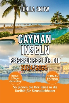 Reiseführer Für Die Cayman-Inseln 2024/2025: So planen Sie Ihre Reise in die Karibik für Strandliebhaber