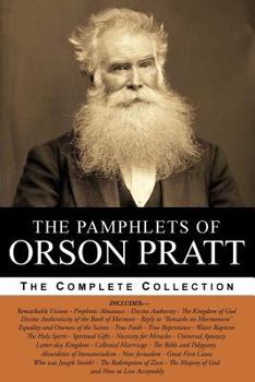 Paperback The Pamphlets of Orson Pratt (The Works of Orson Pratt, Volume 1): Remarkable Visions, Prophetic Almanacs, Divine Authority, Kingdom of God, Absurditi Book
