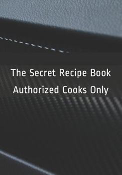 Paperback The Secret Recipe Book: Authorized Cooks Only Book
