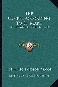 Paperback The Gospel According To St. Mark: In The Original Greek (1871) Book