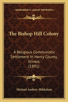 The Bishop Hill Colony: A Religious Communistic Settlement in Henry County, Illinois