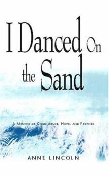 I Danced on the Sand: A Memoir of Child Abuse, Hope, and Promise