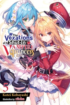 Paperback The Vexations of a Shut-In Vampire Princess, Vol. 5 (Light Novel): Volume 5 Book