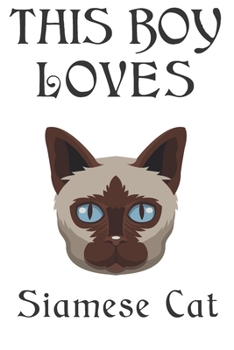 This Boy Loves Siamese Cat  Notebook : Simple Notebook,  Awesome Gift For Boys , Decorative Journal for Siamese Cat Lover: Notebook /Journal ... Pages,100 pages, 6x9, Soft cover, Mate Finish