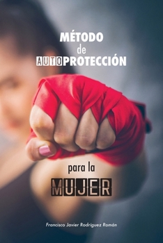 Paperback Método de Autoprotección para la Mujer: las 50 mejores técnicas de defensa personal aplicada - basado en la Defensa Integral de la Federación Madrileñ [Spanish] Book