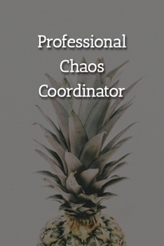 Professional Chaos Coordinator Notebook: Lined Journal, 120 Pages, 6 x 9, Gift For Office Secret Santa, Co-Worker, Boss, Manager Journal, Pineapple Matte Finish