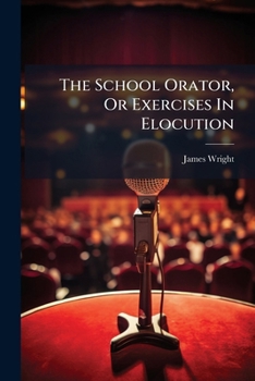 Paperback The School Orator, Or Exercises In Elocution Book