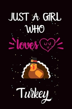 Just A Girl Who Loves Turkey: A Great Gift Lined Journal Notebook For Turkey Lover.Best Idea For Christmas/Birthday/New Year Gifts
