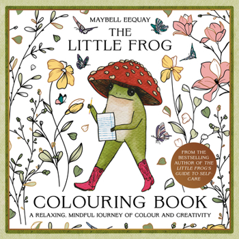 Paperback The Little Frog Coloring Book: A Relaxing, Mindful Journey of Colour and Creativity Book