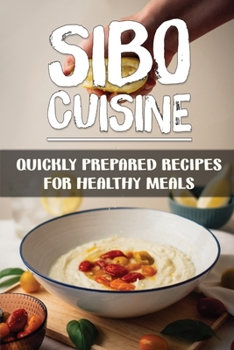 Paperback Sibo Cuisine: Quickly Prepared Recipes For Healthy Meals: Cooking Guidance Book