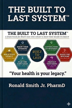 Paperback The Built to Last System(TM): A Framework for Black Men Who Refuse to Leave Their Health To Chance Book