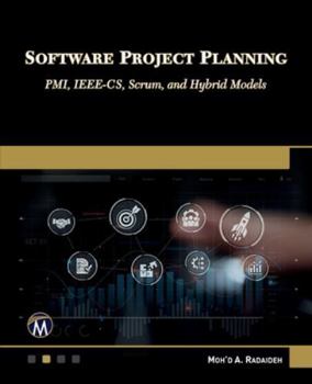 Paperback Software Project Planning: Pmi, Ieee-Cs, Scrum, and Hybrid Models Book