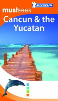 Michelin Must Sees Cancun +The Yucatan - Book  of the Michelin Must Sees