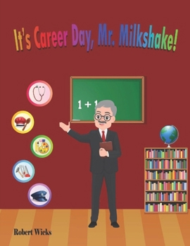 It's Career Day, Mr. Milkshake! (The Milkshake Diaries)