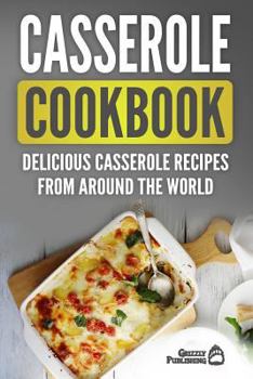 Paperback Casserole Cookbook: Delicious Casserole Recipes From Around The World Book