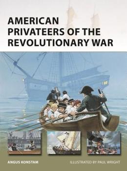 American Privateers of the Revolutionary War - Book #279 of the Osprey New Vanguard