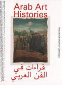 Paperback Arab Art Histories The Khalid Shoman Collection Book