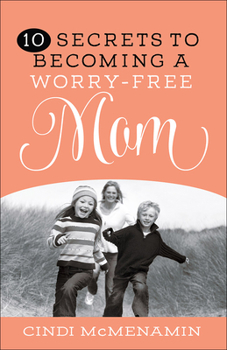 Paperback 10 Secrets to Becoming a Worry-Free Mom Book