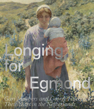 Paperback Longing for Egmond: Gari Melchers and George Hitchcock Their Years in the Netherlands Book