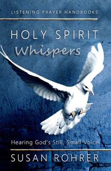 Paperback Holy Spirit Whispers: Hearing God's Still, Small Voice Book