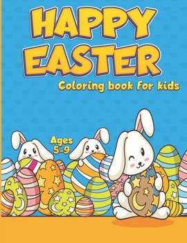 Paperback Happy Easter Coloring Book For Kids Ages 5-9: Funny Easter Day Coloring Book For Boys and Girls Ages 5 to 9 - Easter Coloring Book For Children And Pr Book