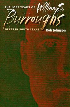 Paperback The Lost Years of William S. Burroughs: Beats in South Texas Book