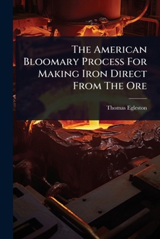Paperback The American Bloomary Process For Making Iron Direct From The Ore Book