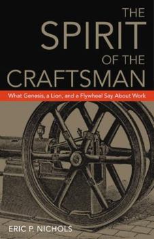 Paperback The Spirit of the Craftsman: What Genesis, a Lion, and a Flywheel Say about Work Book