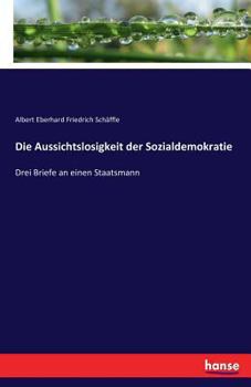 Paperback Die Aussichtslosigkeit der Sozialdemokratie: Drei Briefe an einen Staatsmann [German] Book