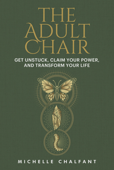 Hardcover The Adult Chair: Get Unstuck, Claim Your Power, and Transform Your Life Book